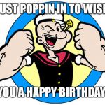 Popeye Stomp Award | JUST POPPIN IN TO WISH; YOU A HAPPY BIRTHDAY | image tagged in popeye stomp award | made w/ Imgflip meme maker