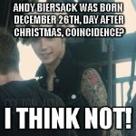 Cute Andy biersack  | ANDY BIERSACK WAS BORN DECEMBER 26TH, DAY AFTER CHRISTMAS, COINCIDENCE? I THINK NOT! | image tagged in cute andy biersack | made w/ Imgflip meme maker