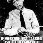 Barney Fife gave us the answer to gun violence all those years ago! | YOU KNOW, NEARLY ALL MASS SHOOTINGS IN AMERICA COULD BE PREVENTED; IF EVERYONE JUST CARRIED THEIR BULLET IN THEIR FRONT LEFT SHIRT POCKET | image tagged in barney fife,funny,memes | made w/ Imgflip meme maker