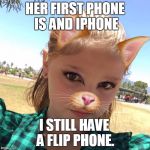 My Girl | HER FIRST PHONE IS AND IPHONE; I STILL HAVE A FLIP PHONE. | image tagged in my girl | made w/ Imgflip meme maker