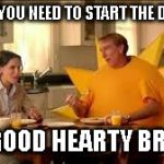 Start the Day off with a Good Hearty Brexit | WHAT YOU NEED TO START THE DAY OFF; IS A GOOD HEARTY BREXIT! | image tagged in that's not breakfast,meme,brexit,breakfast | made w/ Imgflip meme maker