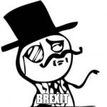 British rage face | BREXIT | image tagged in british rage face | made w/ Imgflip meme maker