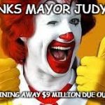 THE LADY HAS GOT SOME SKILLS | THANKS MAYOR JUDY FOR; BARGAINING AWAY $9 MILLION DUE OUR KIDS | image tagged in mcdonalds,mayor,net school spending,budget | made w/ Imgflip meme maker