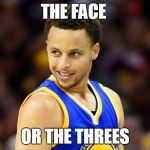 Steph Curry | THE FACE; OR THE THREES | image tagged in steph curry | made w/ Imgflip meme maker