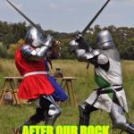 knights fighting | WHAT IT CAME DOWN TO; AFTER OUR ROCK, PAPER, SCISSORS GAME RESULTED IN A TIE | image tagged in knights fighting | made w/ Imgflip meme maker
