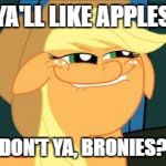 Apples | YA'LL LIKE APPLES; DON'T YA, BRONIES? | image tagged in squidward_mlp | made w/ Imgflip meme maker