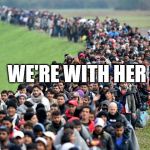 syrian refugees 1 | WE'RE WITH HER | image tagged in syrian refugees 1 | made w/ Imgflip meme maker