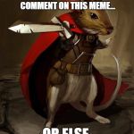 Prince Collin is gonna get you. | YOU BETTER LIKE AND COMMENT ON THIS MEME... OR ELSE. | image tagged in mice and mystics,memes,funny | made w/ Imgflip meme maker