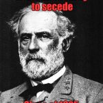 I guess it's Civil War week? | Voted most likely to secede; Class of 1825 | image tagged in robert e lee,trhtimmy,memes | made w/ Imgflip meme maker