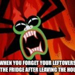 Distressed Aku | WHEN YOU FORGET YOUR LEFTOVERS IN THE FRIDGE AFTER LEAVING THE HOUSE | image tagged in distressed aku,aku,samurai jack | made w/ Imgflip meme maker