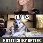 Anna and Bad Pun Dog Work Together | DO YOU KNOW ANY CHEESY PUNS; YES, THEY'RE CHEDDAR THAN NORMAL PUNS; THAT WAS A GRATE PUN; THANKS; BUT IT COLBY BETTER | image tagged in anna and bad pun dog work together | made w/ Imgflip meme maker