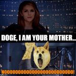 This is bad, I know... | DOGE, I AM YOUR MOTHER... NOOOOOOOOOOOOOOOOOOOOOOOOO! | image tagged in anna kendrick no,memes,doge,anna kendrick | made w/ Imgflip meme maker