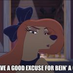 Do You Have A Good Excuse For Bein' A Coward? | DO YOU HAVE A GOOD EXCUSE FOR BEIN' A COWARD? | image tagged in dixie tough,memes,disney,the fox and the hound 2,reba mcentire,dog | made w/ Imgflip meme maker