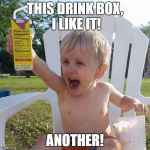 Juice Box Kid | THIS DRINK BOX, I LIKE IT! ANOTHER! | image tagged in juice box kid | made w/ Imgflip meme maker
