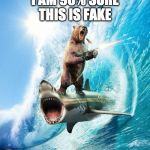 Bear Gone Wild | I AM 90% SURE THIS IS FAKE | image tagged in bear gone wild,photoshop,shark,fake | made w/ Imgflip meme maker