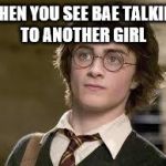 Harry Potter | WHEN YOU SEE BAE TALKING TO ANOTHER GIRL | image tagged in harry potter | made w/ Imgflip meme maker