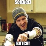 pinkman | SCIENCE! BOTCH! | image tagged in pinkman | made w/ Imgflip meme maker