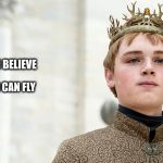 Tommen takes flight | I CAN FLY; I BELIEVE | image tagged in game of thrones,tommen | made w/ Imgflip meme maker