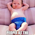Relaxed Baby | I'D REALLY LIKE TO MEET HERB AND GANJA; PEOPLE AT THE BEACH SEEM SO HIGH ON THESE GUYS. | image tagged in relaxed baby | made w/ Imgflip meme maker