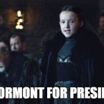 Lyanna | LYANNA MORMONT FOR PRESIDENT 2016 | image tagged in lyanna | made w/ Imgflip meme maker