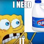i need it | I NEED; IT | image tagged in i need it | made w/ Imgflip meme maker