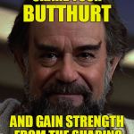 Share your butthurt | SHARE YOUR; BUTTHURT; AND GAIN STRENGTH FROM THE SHARING | image tagged in sybok,memes | made w/ Imgflip meme maker