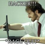 Fck Computer | HACKER!!! *RAGE QUIT* | image tagged in fck computer | made w/ Imgflip meme maker