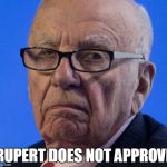 Rupert does not approve | RUPERT DOES NOT APPROVE | image tagged in rupert does not approve | made w/ Imgflip meme maker