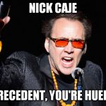 the yellow jewelry party | NICK CAJE; FOR PRECEDENT, YOU'RE HUELCOME | image tagged in cheers nicholas cage,memes | made w/ Imgflip meme maker