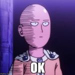 one punch man | OK | image tagged in one punch man | made w/ Imgflip meme maker