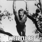 Denny Miller Leaping Tarzan Happy Birthday | TARZAN SAY:; WELL,I'LL BE A MONKEYS UNCLE | image tagged in denny miller leaping tarzan happy birthday | made w/ Imgflip meme maker