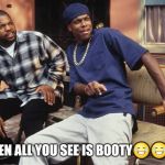 Friday 212 | WHEN ALL YOU SEE IS BOOTY😂😂😂 | image tagged in friday 212 | made w/ Imgflip meme maker
