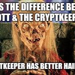 Crypt Keeper | WHAT'S THE DIFFERENCE BETWEEN SCOTT & THE CRYPTKEEPER? THE CRYPTKEEPER HAS BETTER HAIR & SKIN!! | image tagged in crypt keeper | made w/ Imgflip meme maker