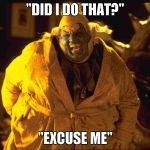 spawn clown | "DID I DO THAT?"; "EXCUSE ME" | image tagged in spawn clown | made w/ Imgflip meme maker