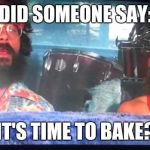 cheech and chong | DID SOMEONE SAY:; IT'S TIME TO BAKE? | image tagged in cheech and chong | made w/ Imgflip meme maker