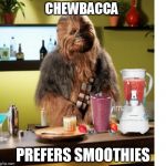 Chewy prefers smoothies ;-) , ofcourse! | CHEWBACCA; PREFERS SMOOTHIES | image tagged in chewy,chewbacca,memes,smooth,wordplay | made w/ Imgflip meme maker