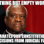 RIP Rule of Law (Justice Thomas dissent on Whole Woman’s Health v. Hellerstedt) | NOTHING BUT EMPTY WORDS; SEPARATES OUR CONSTITUTIONAL DECISIONS FROM JUDICIAL FIAT. | image tagged in clarence thomas | made w/ Imgflip meme maker