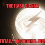 originality | THE FLASH SIGNAL! TOTALLY AN ORIGINAL IDEA | image tagged in flash signal,bat-signal,flash,batman | made w/ Imgflip meme maker