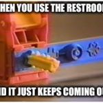 Play-doh | WHEN YOU USE THE RESTROOM; AND IT JUST KEEPS COMING OUT | image tagged in play-doh | made w/ Imgflip meme maker