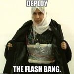 Isis Pinup | DEPLOY; THE FLASH BANG. | image tagged in isis pinup | made w/ Imgflip meme maker