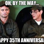 Rest In Peace, Harold. We miss you. | OH, BY THE WAY... HAPPY 35TH ANNIVERSARY | image tagged in happy anniversary,stripes,bill murray,harold ramis | made w/ Imgflip meme maker