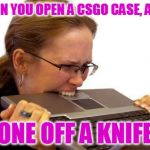 Rage Computer | WHEN YOU OPEN A CSGO CASE, AND... ONE OFF A KNIFE | image tagged in rage computer | made w/ Imgflip meme maker