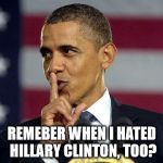 Obama hated her in 2007 | REMEBER WHEN I HATED HILLARY CLINTON, TOO? | image tagged in obama shhhhh,hillary clinton 2016,trump 2016,barack obama,democrats,liberal logic | made w/ Imgflip meme maker