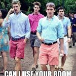 Thanks, you are the best, bro | MAN, ARE YOU GOING OUT TONIGHT? CAN I USE YOUR ROOM WITH MY GIRLFRIEND FOR THE NIGHT? | image tagged in fratboys | made w/ Imgflip meme maker