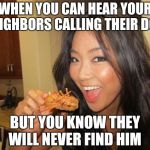 Just Asian's thing | WHEN YOU CAN HEAR YOUR NEIGHBORS CALLING THEIR DOG; BUT YOU KNOW THEY WILL NEVER FIND HIM | image tagged in asian girl | made w/ Imgflip meme maker