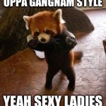 Oh Ya | OPPA GANGNAM STYLE; YEAH SEXY LADIES | image tagged in animals to humans | made w/ Imgflip meme maker