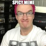its a __ and __ y meme | ITS A HOT AND SPICY MEME | image tagged in its a __ and __ y meme | made w/ Imgflip meme maker