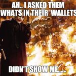 joker money message | AH.. I ASKED THEM WHATS IN THEIR  WALLETS; DIDN'T SHOW ME...... | image tagged in joker money message | made w/ Imgflip meme maker