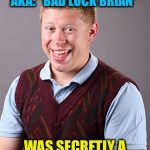 What Would His Username Be? | WHAT IF KYLE KRAVEN; AKA: "BAD LUCK BRIAN"; WAS SECRETLY A MEMBER OF IMGFLIP? | image tagged in updated bad luck brian,kyle kraven,memes,funny | made w/ Imgflip meme maker