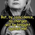 The fix-is-in Hillary | Bill should never have met with Attorney General ! But, by coincidence, no charges will be brought against me! | image tagged in hillary winking | made w/ Imgflip meme maker